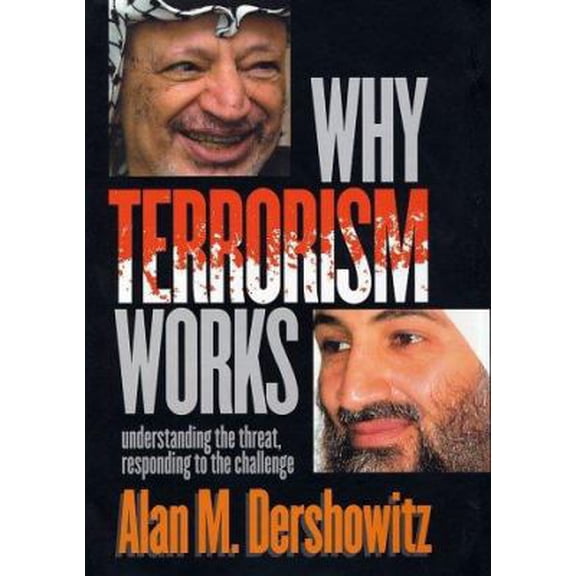 Pre-Owned Why Terrorism Works: Understanding the Threat, Responding to the Challenge (Hardcover) by Alan M Dershowitz