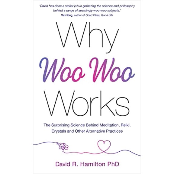 Pre-Owned Why Woo-Woo Works: The Surprising Science Behind Meditation, Reiki, Crystals, and Other Alternative Practices (Paperback) 1401961703 9781401961701