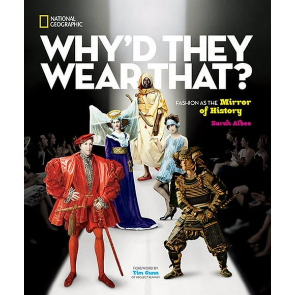 Pre-Owned Why'd They Wear That?: Fashion as the Mirror of History (Hardcover) by Sarah Albee, Timothy Gunn