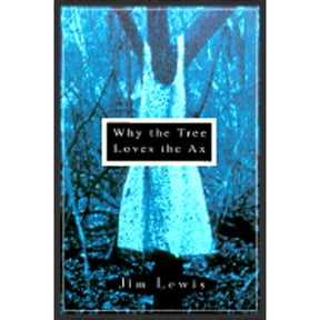 Pre-Owned Why the Tree Loves the Ax (Hardcover) by Jim Lewis