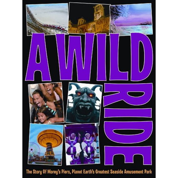 Pre-Owned A Wild Ride: The Story of Morey's Piers, Planet Earth's Greatest Seaside Amusement Park (Paperback) 097990515X 9780979905155