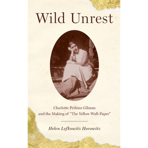 Pre-Owned Wild Unrest: Charlotte Perkins Gilman and the Making of the Yellow Wall-Paper Paperback - USED