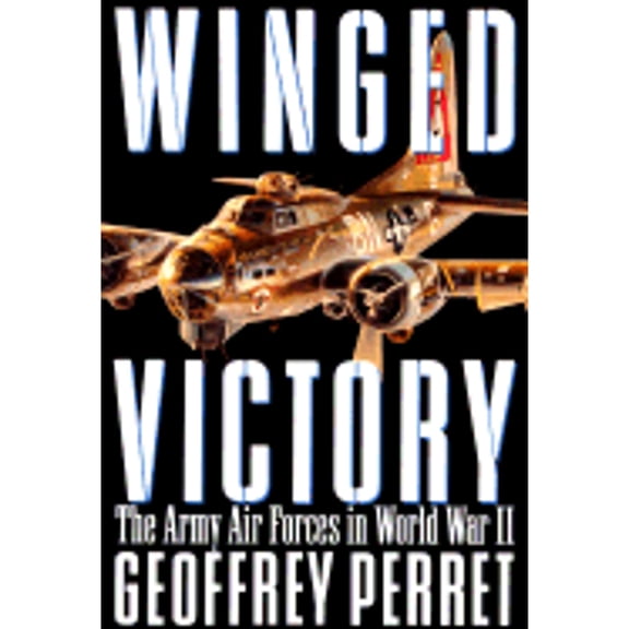 Winged Victory: The Army Air Forces in World War II (Paperback) by Geoffrey Perret
