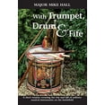 thumbnail image 1 of Pre-Owned With Trumpet, Drum and Fife: A Short Treatise Covering the Rise and Fall of Military Musical Instruments on the Battlefield (Paperback) 1909384178 9781909384170, 1 of 1