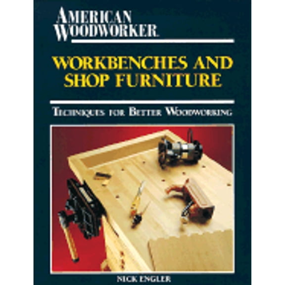 Pre-Owned Workbenches and Shop Furniture: Techniques for Better Woodworking (The Workshop Companion) (Paperback) 0762102233 9780762102235