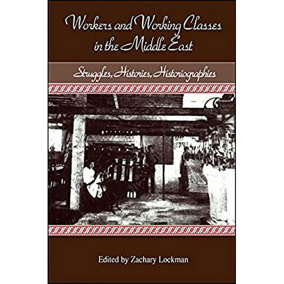 Pre-Owned Workers and Working Classes in the Middle East : Struggles, Histories, Historiographies (Hardcover) 9780791416655