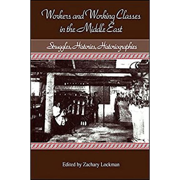 Pre-Owned Workers and Working Classes in the Middle East : Struggles, Histories, Historiographies (Hardcover) 9780791416655