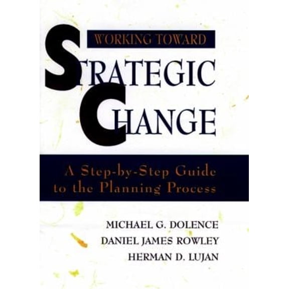 Pre-Owned Working Toward Strategic Change: A Step-By-Step Guide to the Planning Process (Paperback) 0787907960 9780787907969