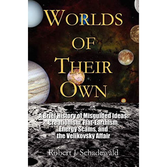 Pre-Owned Worlds of Their Own: A Brief History of Misguided Ideas: Creationism, Flat-Earthism, Energy Scams, and the Velikovsky Affair Paperback