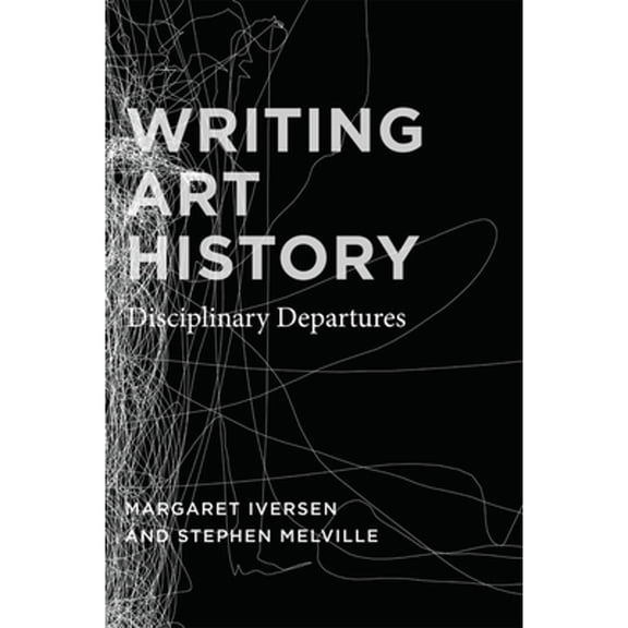Pre-Owned Writing Art History: Disciplinary Departures (Hardcover) by Margaret Iversen, Stephen Melville