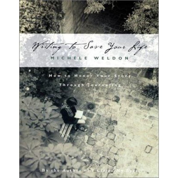 Pre-Owned Writing to Save Your Life: How to Honor Your Story Through Journaling (Paperback) 1568387423 9781568387420