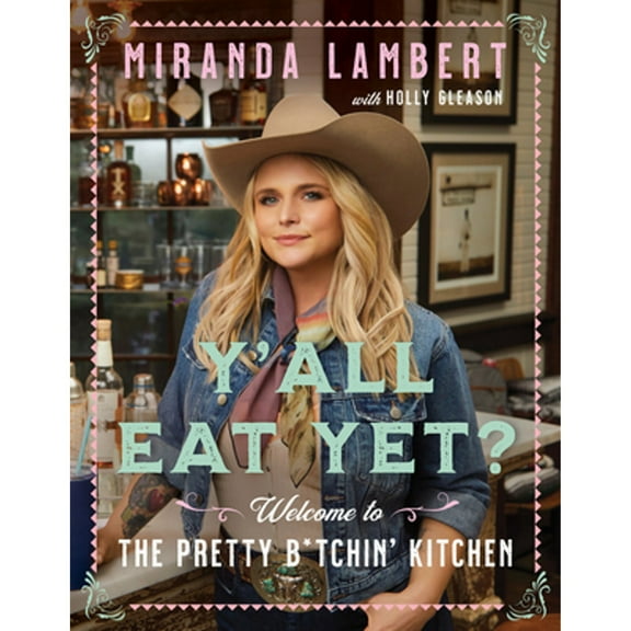 Pre-Owned Y'All Eat Yet?: Welcome to the Pretty B*tchin' Kitchen (Hardcover 9780063087781) by Miranda Lambert, Holly Gleason