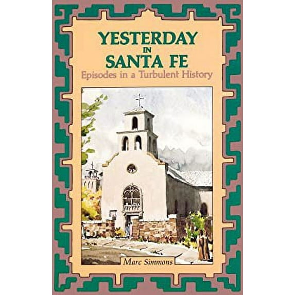 Pre-Owned Yesterday in Santa Fe: Episodes in a Turbulent History (Paperback) 0865341087 9780865341081