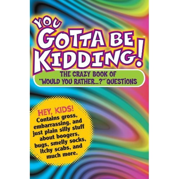 Pre-Owned Pre-Owned You Gotta Be Kidding!( The Wacky Book of Mind-Boggling Questions)[YOU GOTTA BE KIDDING][Paperback] Paperback