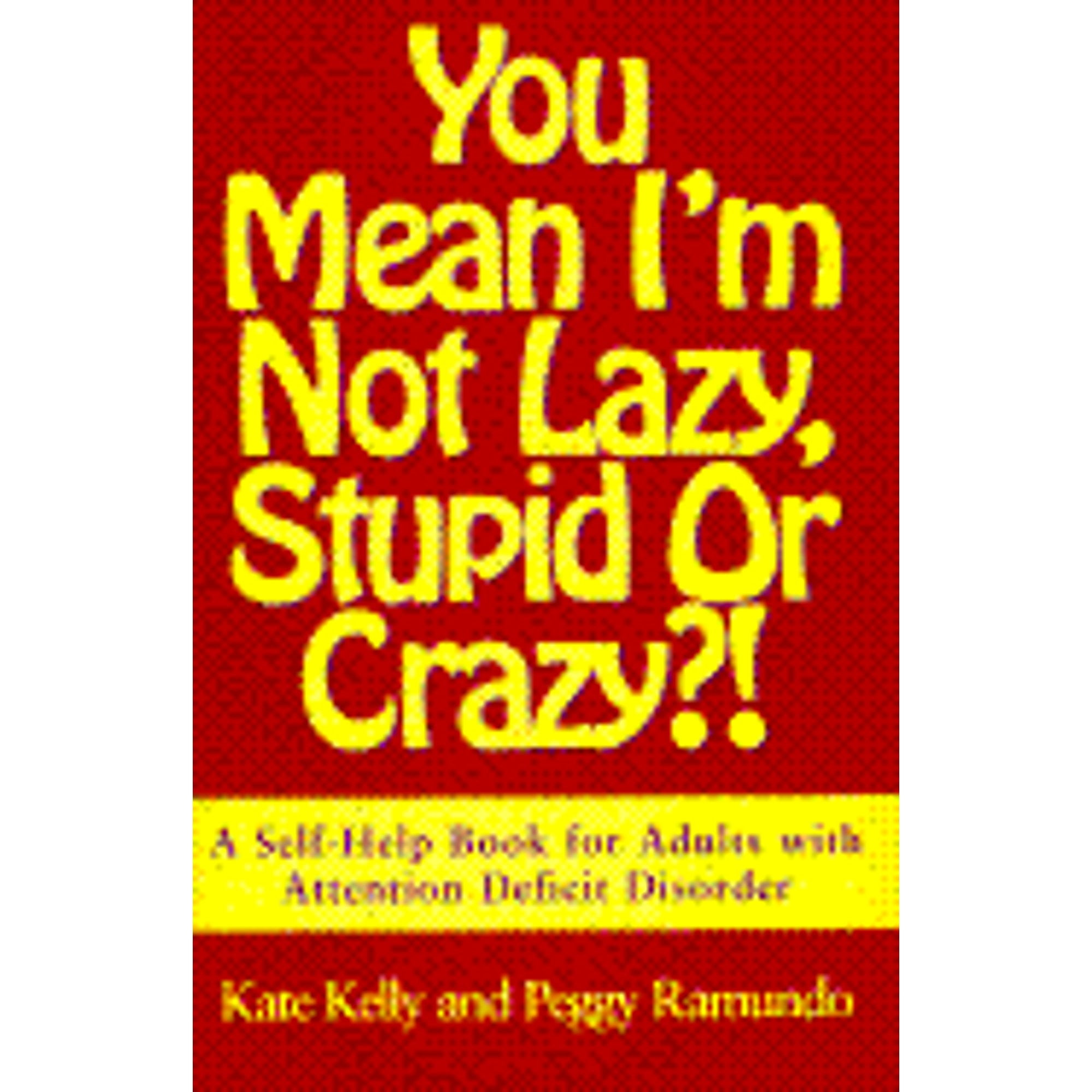 Pre-Owned You Mean I'm Not Lazy, Stupid or Crazy?!: A Self-Help Book for Adults with Attention (Hardcover 9780684801162) by Kate Kelly, Peggy Ramundo