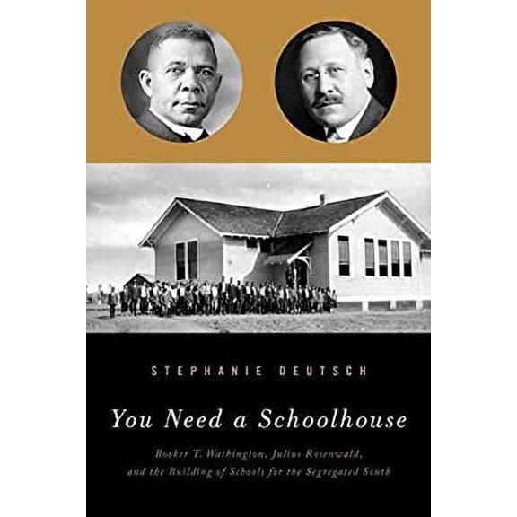 Pre-Owned You Need a Schoolhouse : Booker T. Washington, Julius Rosenwald, and the Building of Schools for the Segregated South 9780810127906