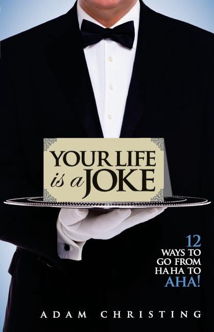 Pre-Owned Your Life is a Joke: 12 Ways to Go from Ha Ha to Aha! (Paperback) by Adam Christing