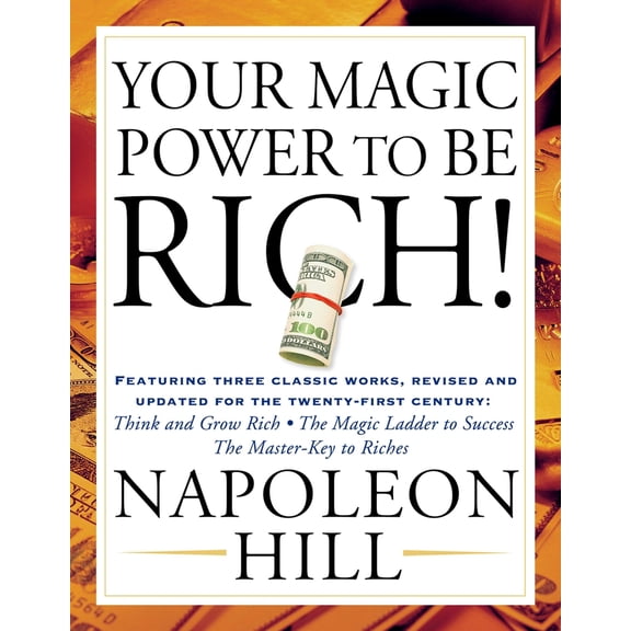 Pre-Owned Your Magic Power to Be Rich!: Featuring Three Classic Works, Revised and Updated for the Twenty-First Century: Think and Grow Rich, the Magic Ladder t (Paperback) 1585425559 9781585425556