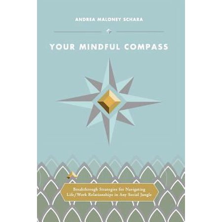 Pre-Owned Your Mindful Compass: Breakthrough Strategies For Navigating Life/Work Relationships In Any Social Jungle Paperback