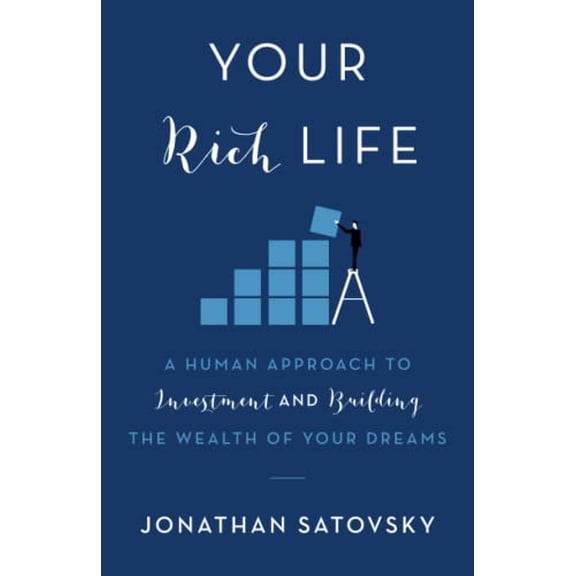 Pre-Owned Your Rich Life: A Human Approach to Investment and Building the Wealth of Your Dreams (Paperback) by Jonathan Satovsky