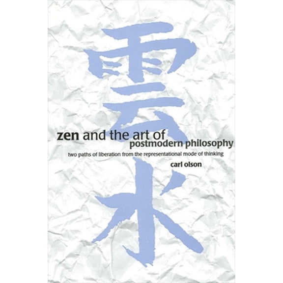 Pre-Owned Zen and the Art of Postmodern Philosophy: Two Paths of Liberation from the Representational Mode of Thinking (Paperback) 0791446549 9780791446546