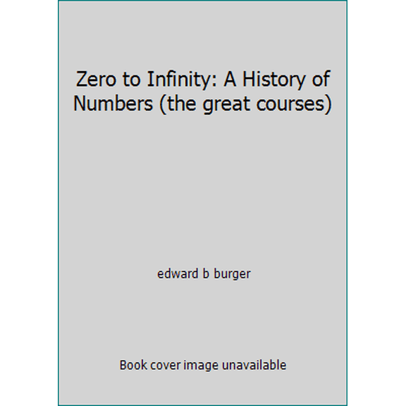 Pre-Owned Zero to Infinity: A History of Numbers (the great courses) (Paperback) 1598033778 9781598033779