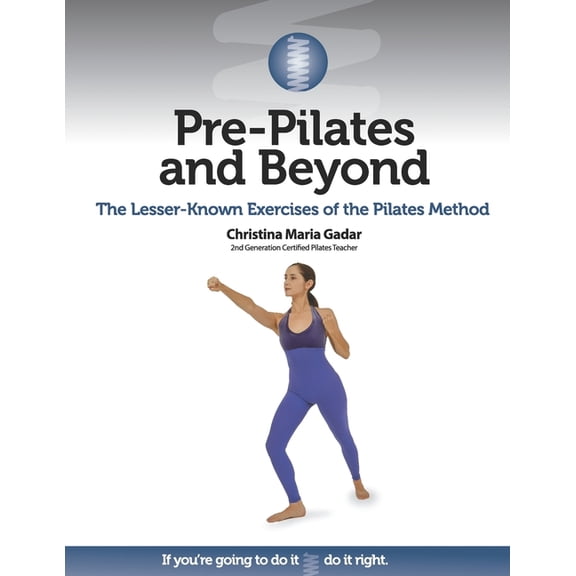 Pre-Pilates and Beyond: The Lesser-Known Exercises of the Pilates Method (Paperback)