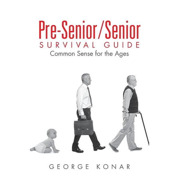 Pre-Senior/Senior Survival Guide: Common Sense for the Ages