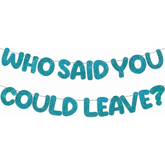 Pre Strung Who Said You Could Leave Banner Going Away Decorations Retirement Party 9.8 ft Good Luck Sign Goodbye Garland for Retire Graduation(Teal)