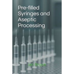 Pre-filled Syringes and Aseptic Processing, (Paperback)