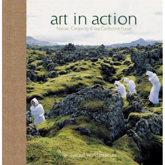 Pre-Owned Art in Action: Nature, Creativity, and Our Collective Future (Hardcover) 1932771778 9781932771770
