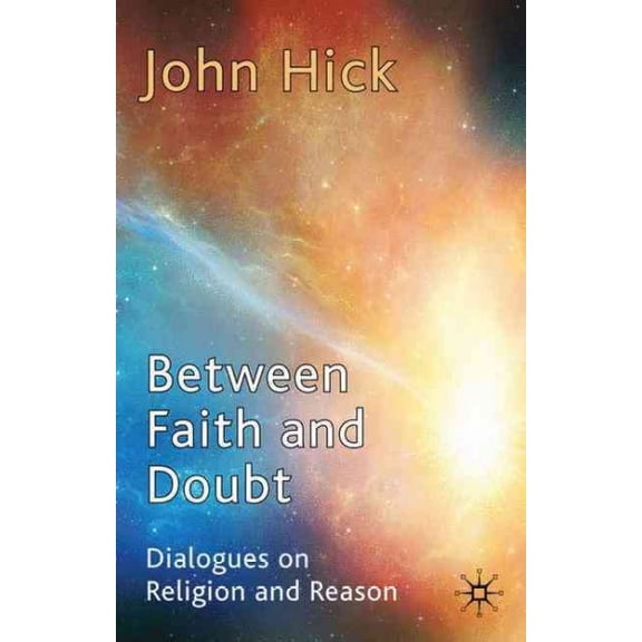 Pre-Owned Pre-owned Between Faith and Doubt : Dialogues on Religion and Reason, Paperback by Hick, John, ISBN 0230251676, ISBN-13 9780230251670