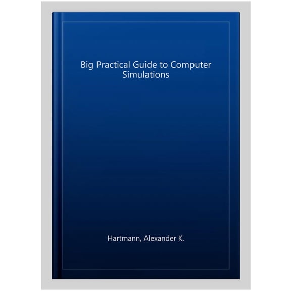 Pre-Owned Pre-owned Big Practical Guide to Computer Simulations, Paperback by Hartmann, Alexander K., ISBN 9814571776, ISBN-13 9789814571777