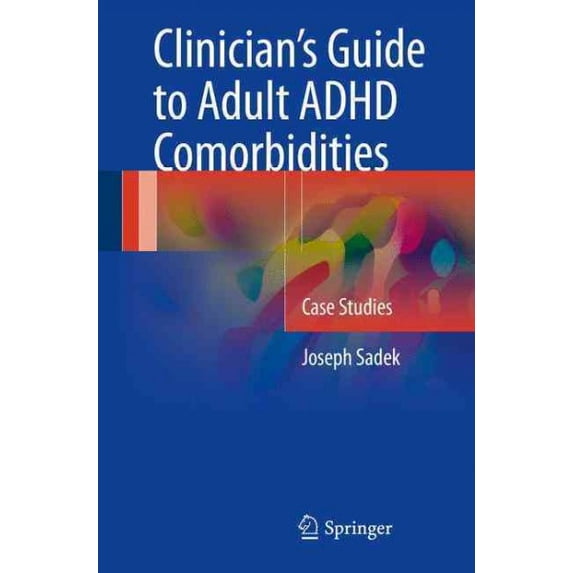 Pre-Owned Clinician's Guide to Adult ADHD Comorbidities : Case Studies, Paperback by Sadek, Joseph, ISBN 3319397923, ISBN-13 9783319397924