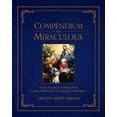 thumbnail image 1 of Pre-Owned Compendium of the Miraculous: An Encyclopedia of Revelation, Marian Apparitions, and Mystical Phenomena, 9781505111361, 1505111366, Hardcover,, 1 of 1