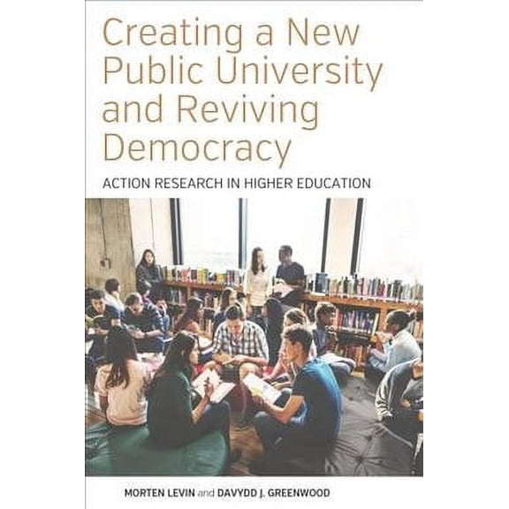 Pre-Owned Pre-owned Creating a New Public University and Reviving Democracy : Action Research in Higher Education, Paperback by Levin, Morten; Greenwood, Davydd J., ISBN 1785338390, ISBN-13 9781785338397