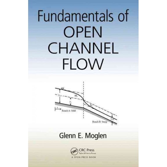 Pre-Owned Pre-owned Fundamentals of Open Channel Flow, Paperback by Moglen, Glenn E., ISBN 1466580062, ISBN-13 9781466580060