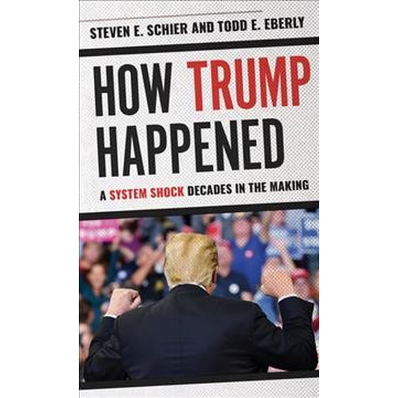Pre-Owned Pre-owned How Trump Happened : A System Shock Decades in the Making, Hardcover by Schier, Steven E., ISBN 1538122049, ISBN-13 9781538122044