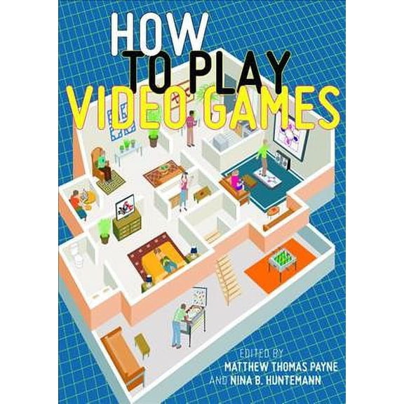 Pre-Owned Pre-owned How to Play Video Games, Paperback by Payne, Matthew Thomas (EDT); Huntemann, Nina B. (EDT), ISBN 1479827983, ISBN-13 9781479827985