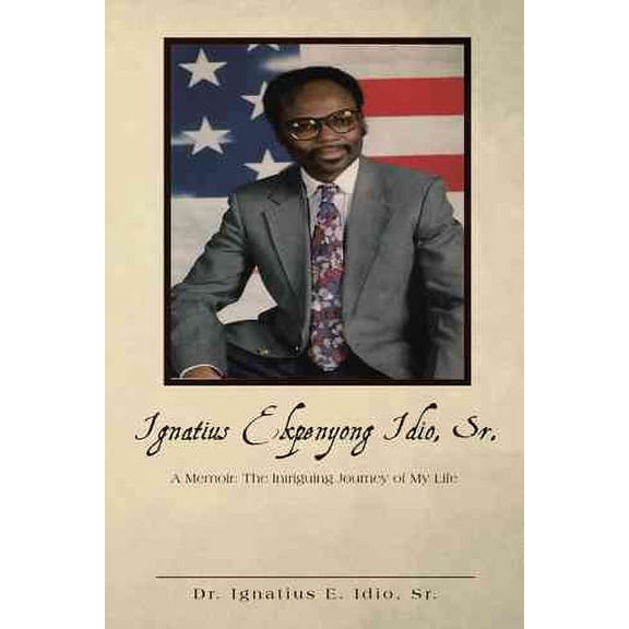 Pre-Owned Pre-owned Ignatius Ekpenyong Idio, Sr. : A Memoir: the Intriguing Journey of My Life, Paperback by Idio, Ignatius E., Sr., ISBN 1504947525, ISBN-13 9781504947527
