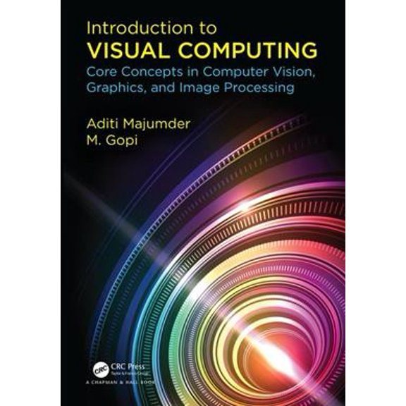 Pre-Owned Pre-owned Introduction to Visual Computing : Core Concepts in Computer Vision, Graphics, and Image Processing, Hardcover by Majumder, Aditi; Gopi, M., ISBN 1482244918, ISBN-13 9781482244915
