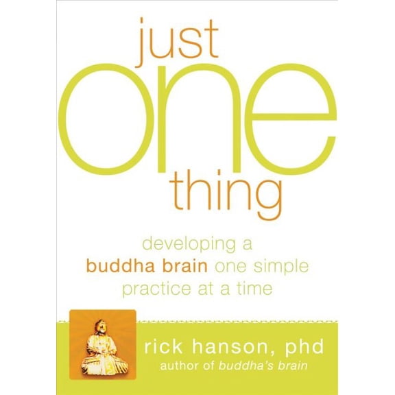 Pre-Owned Pre-owned Just One Thing : Developing A Buddha Brain One Simple Practice at a Time, Paperback by Hanson, Rick, ISBN 1608820319, ISBN-13 9781608820313