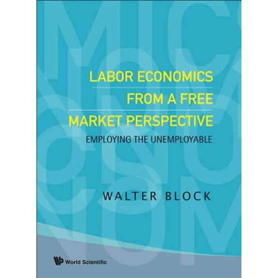 Pre-Owned Labor Economics from a Free Market Perspective: Employing the Unemployable (Paperback) by Walter Block