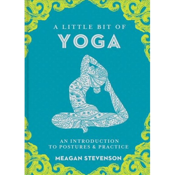 Pre-Owned Pre-owned Little Bit of Yoga : An Introduction to Postures & Practice, Hardcover by Stevenson, Meagan, ISBN 1454932260, ISBN-13 9781454932260