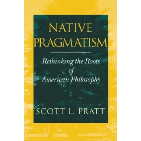 Pre-Owned Native Pragmatism: Rethinking the Roots of American Philosophy (Paperback) 0253215196 9780253215192