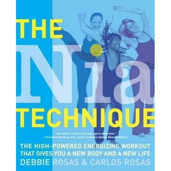 Pre-Owned Pre-owned Nia Technique : The High-powered Energizing Workout That Gives You A New Body And A New Life, Paperback by Rosas, Debbie; Rosas, Carlos, ISBN 0767917308, ISBN-13 9780767917308