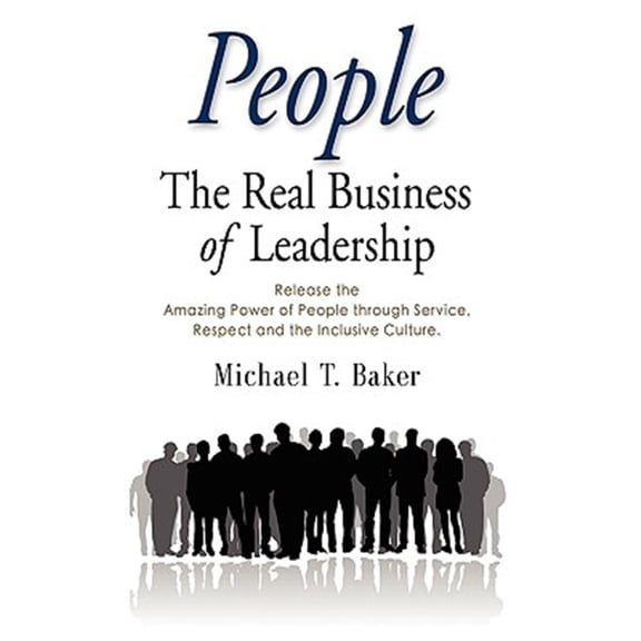 Pre-Owned Pre-owned People : The Real Business of Leadership - Release the Amazing Power of People Through Service, Respect and the Inclusive Culture!, Paperback by Baker, Michael T., ISBN 1609101618, ISBN-13 9