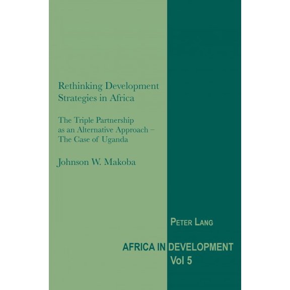 Pre-Owned Pre-owned Rethinking Development Strategies in Africa : The Triple Partnership As an Alternative Approach - The Case of Uganda, Paperback by Makoba, Johnson W., ISBN 3039119486, ISBN-13 9783039119486