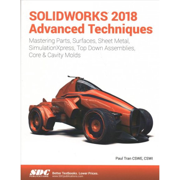 Pre-Owned Pre-owned SOLIDWORKS 2018 Advanced Techniques : Advanced Level Tutorials: Mastering Parts, Surfaces, Sheet Metal, Simulationxpress, Top-down Assemblies, Core - Cavity Molds & Repair Errors, Paperback