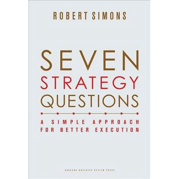 Pre-Owned Pre-owned Seven Strategy Questions : A Simple Approach for Better Execution, Hardcover by Simons, Robert, ISBN 142213332X, ISBN-13 9781422133323